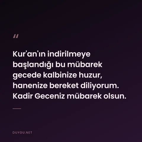 Kur'an'ın indirilmeye başlandığı bu mübarek gecede kalbinize huzur, hanenize bereket diliyorum. Kadir Geceniz mübarek olsun.