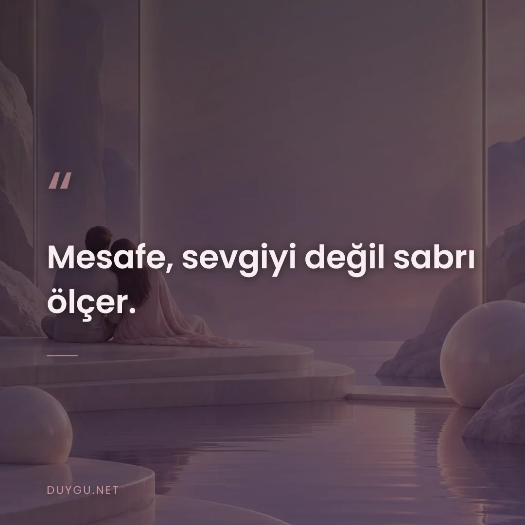 Resimli söz: Mesafe, sevgiyi değil sabrı ölçer.