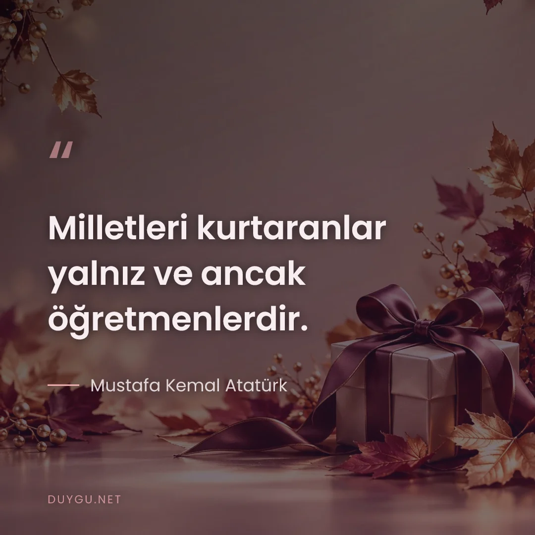 Resimli söz: Milletleri kurtaranlar yalnız ve ancak öğretmenlerdir.