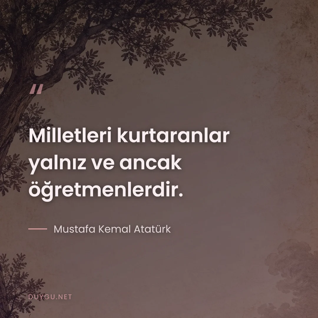 Resimli söz: Milletleri kurtaranlar yalnız ve ancak öğretmenlerdir.
