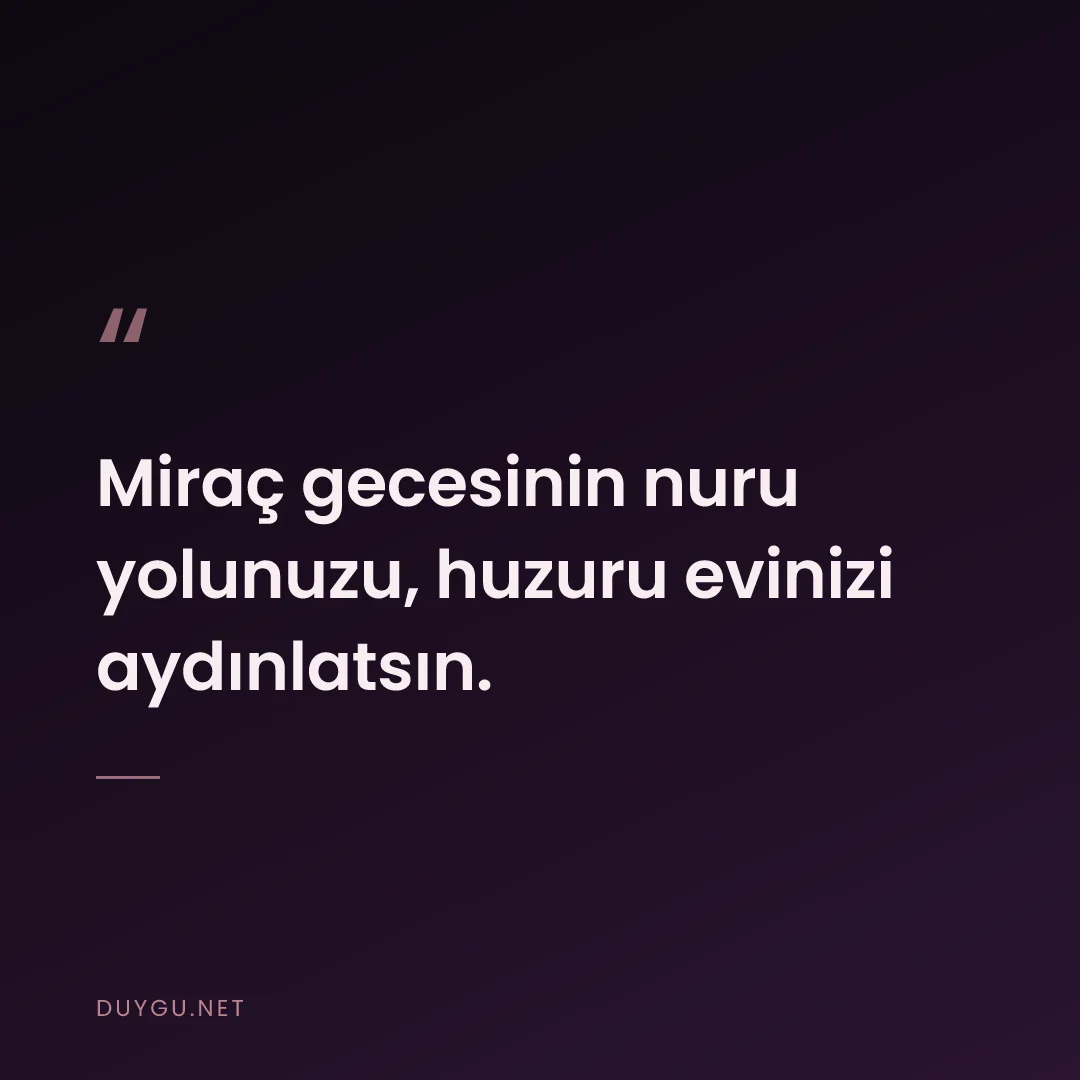Resimli söz: Miraç gecesinin nuru yolunuzu, huzuru evinizi aydınlatsın.