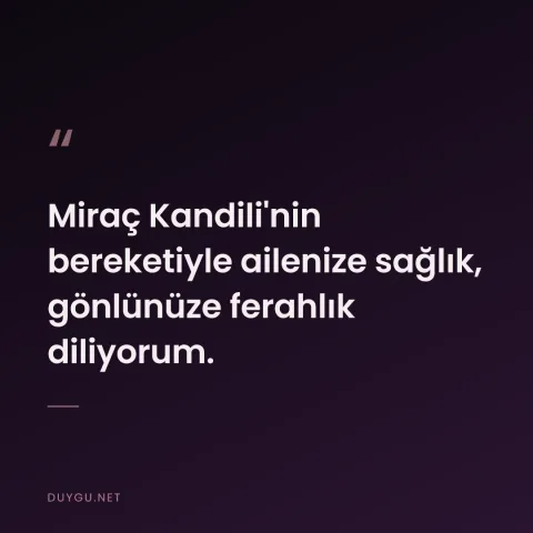 Miraç Kandili'nin bereketiyle ailenize sağlık, gönlünüze ferahlık diliyorum.