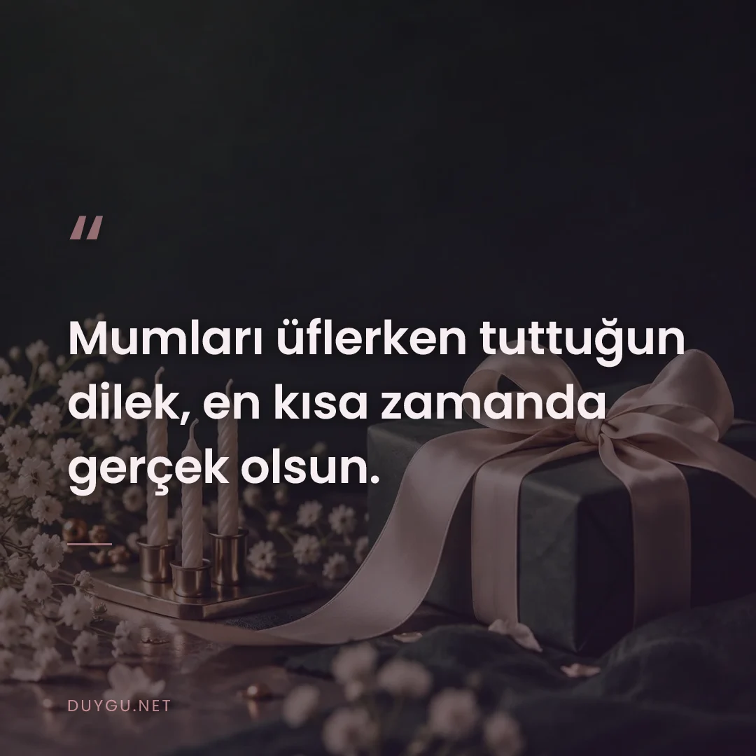 Resimli söz: Mumları üflerken tuttuğun dilek, en kısa zamanda gerçek olsun.