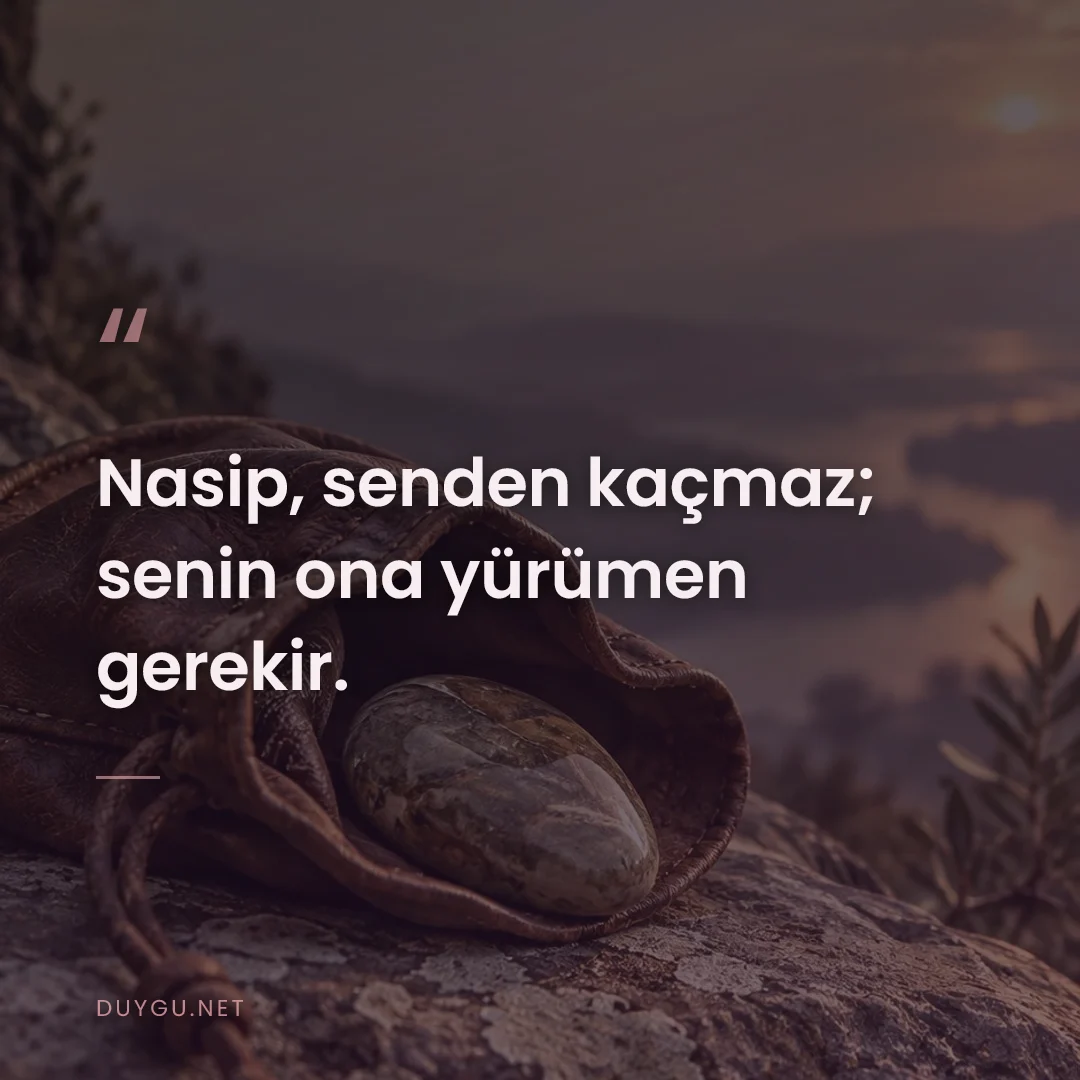 Resimli söz: Nasip, senden kaçmaz; senin ona yürümen gerekir.