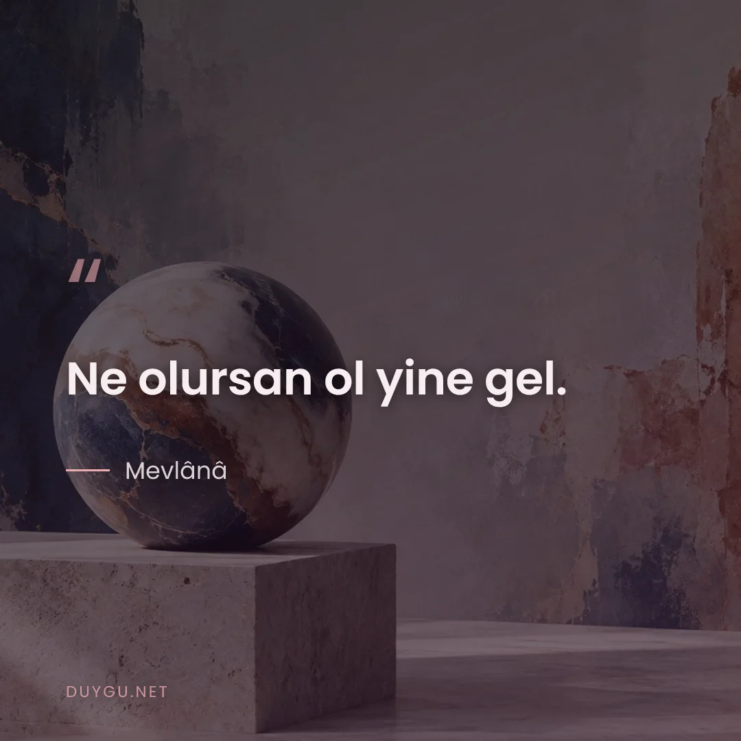 Resimli söz: Ne olursan ol yine gel.