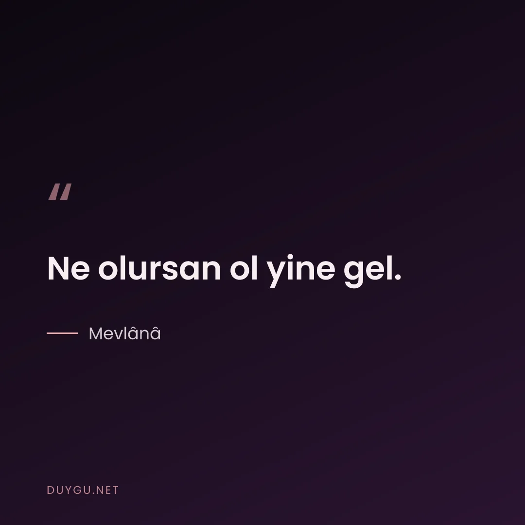 Resimli söz: Ne olursan ol yine gel.