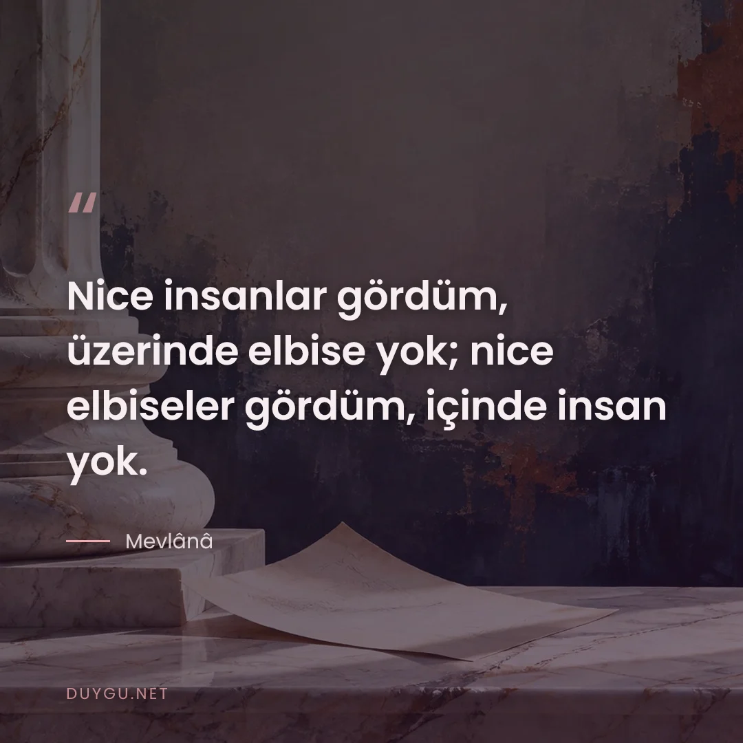 Resimli söz: Nice insanlar gördüm, üzerinde elbise yok; nice elbiseler gördüm, için