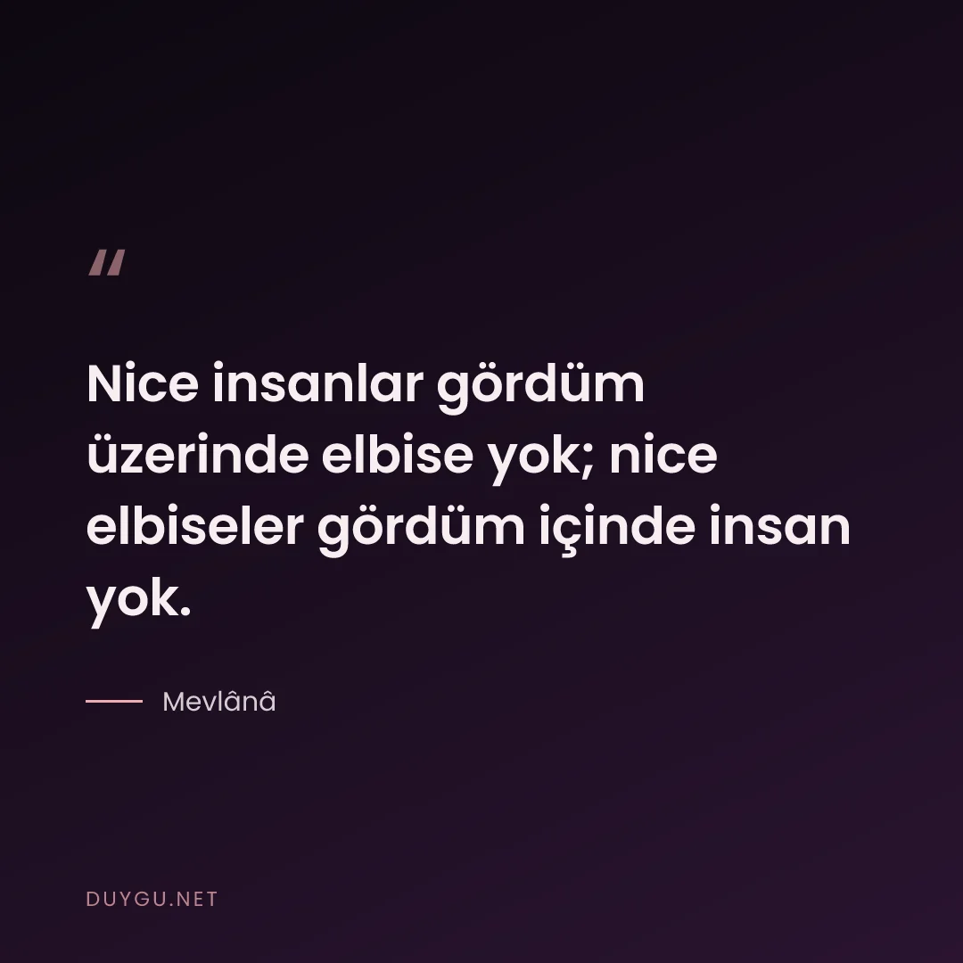 Resimli söz: Nice insanlar gördüm üzerinde elbise yok; nice elbiseler gördüm içinde