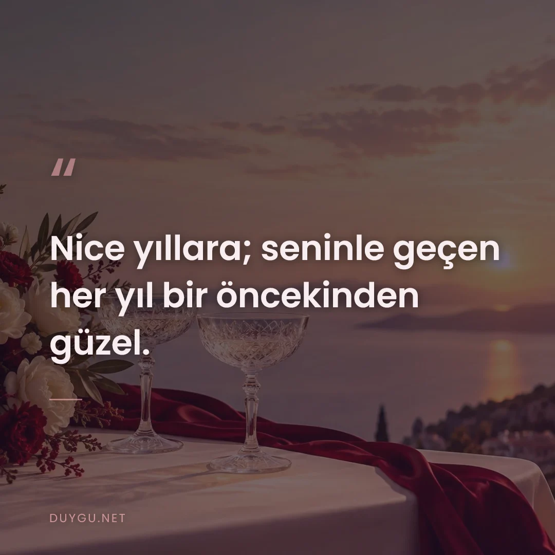 Resimli söz: Nice yıllara; seninle geçen her yıl bir öncekinden güzel.