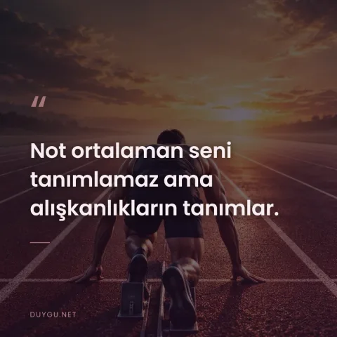 Not ortalaman seni tanımlamaz ama alışkanlıkların tanımlar.