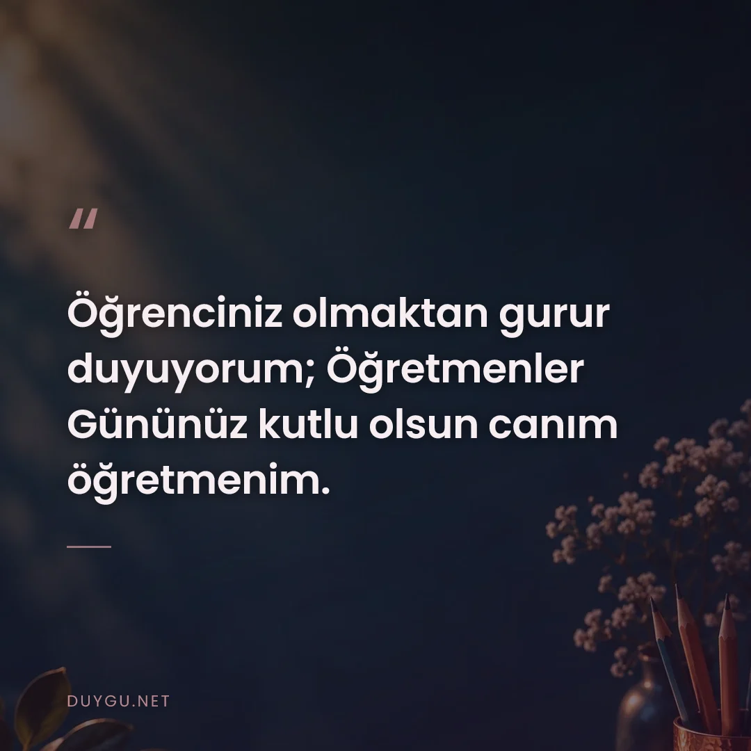 Resimli söz: Öğrenciniz olmaktan gurur duyuyorum; Öğretmenler Gününüz kutlu olsun c