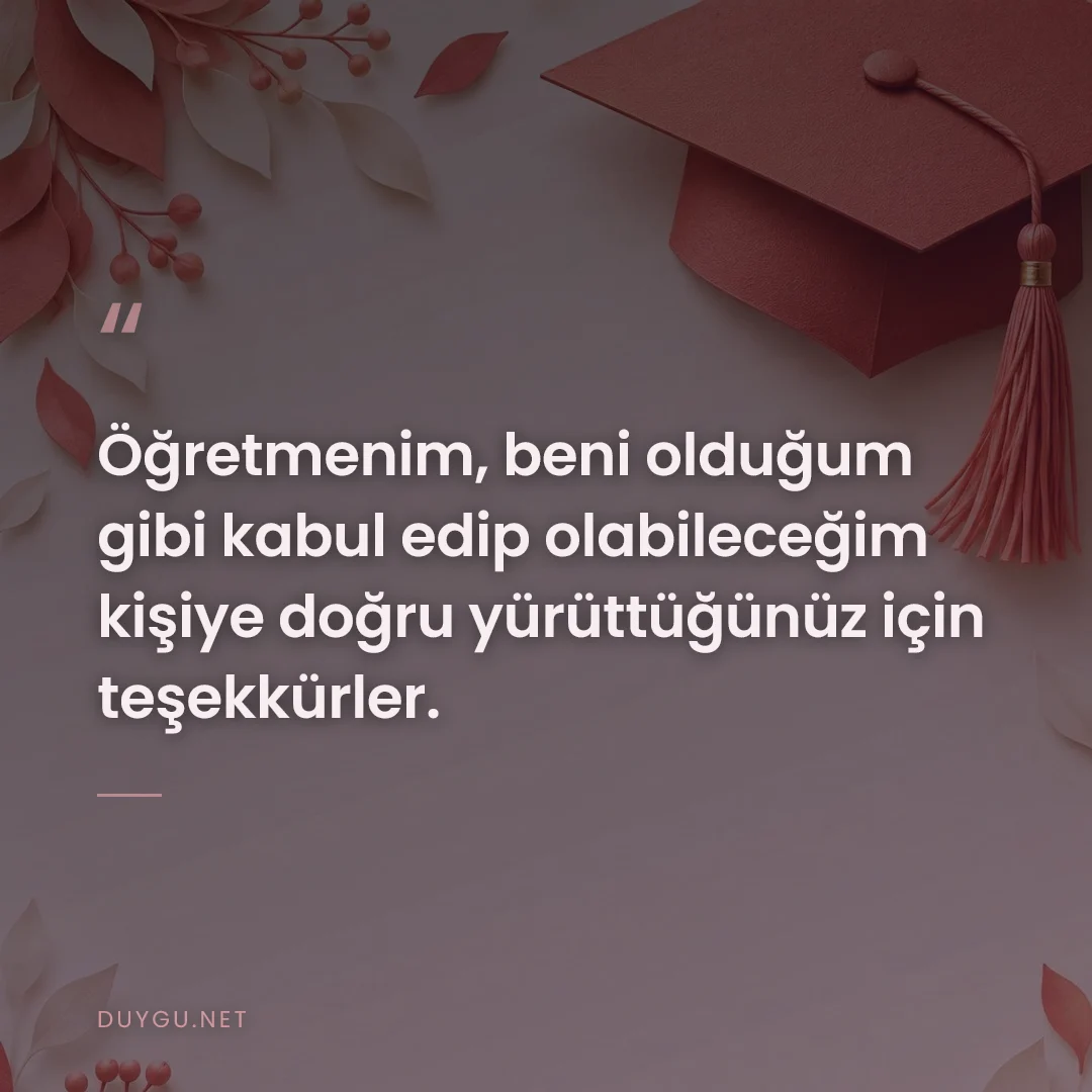Resimli söz: Öğretmenim, beni olduğum gibi kabul edip olabileceğim kişiye doğru yür