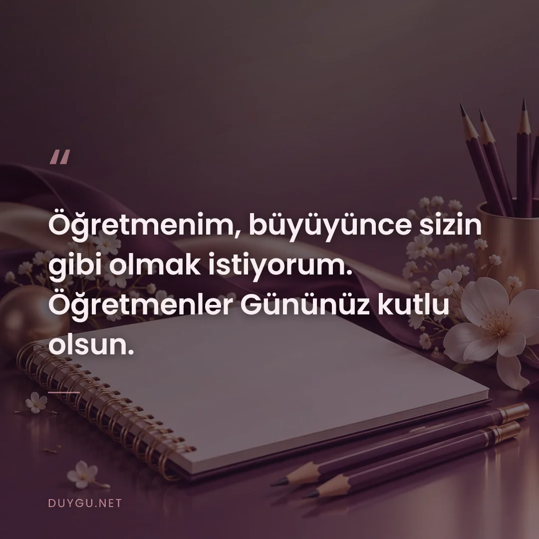 Resimli söz: Öğretmenim, büyüyünce sizin gibi olmak istiyorum. Öğretmenler Gününüz 