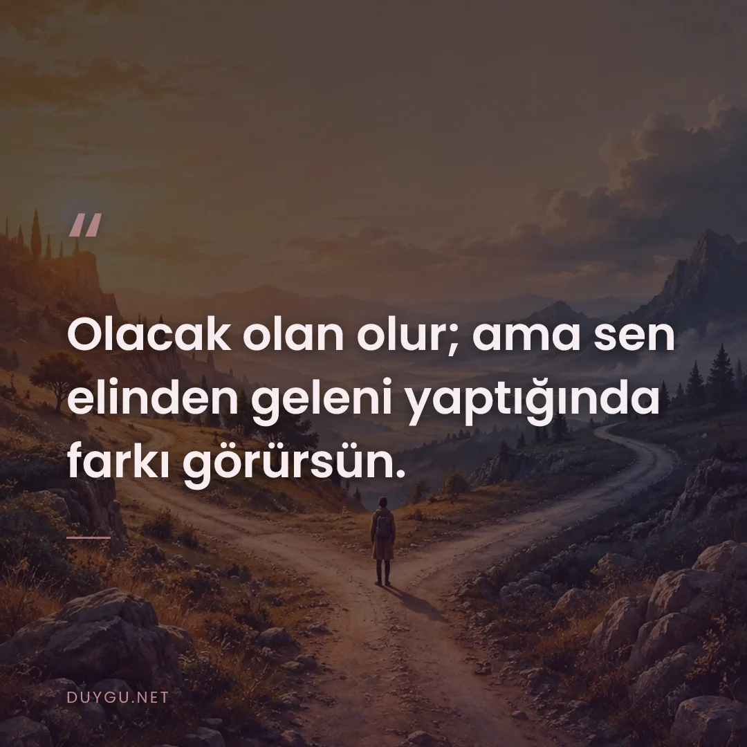 Resimli söz: Olacak olan olur; ama sen elinden geleni yaptığında farkı görürsün.