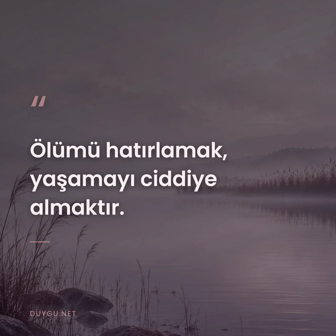 Resimli söz: Ölümü hatırlamak, yaşamayı ciddiye almaktır.