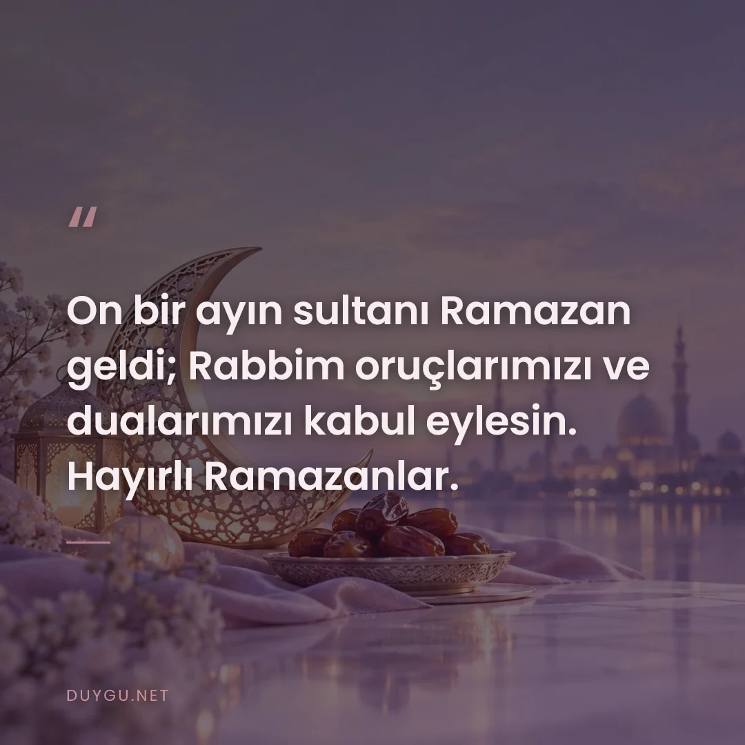 Resimli söz: On bir ayın sultanı Ramazan geldi; Rabbim oruçlarımızı ve dualarımızı 
