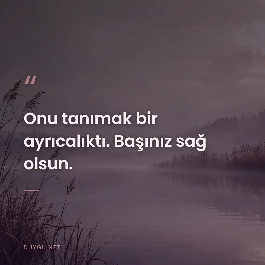 Resimli söz: Onu tanımak bir ayrıcalıktı. Başınız sağ olsun.