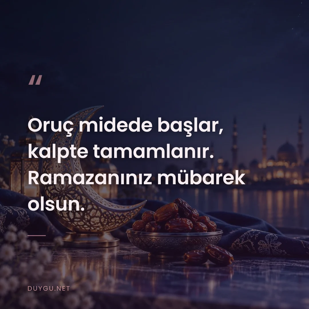 Resimli söz: Oruç midede başlar, kalpte tamamlanır. Ramazanınız mübarek olsun.