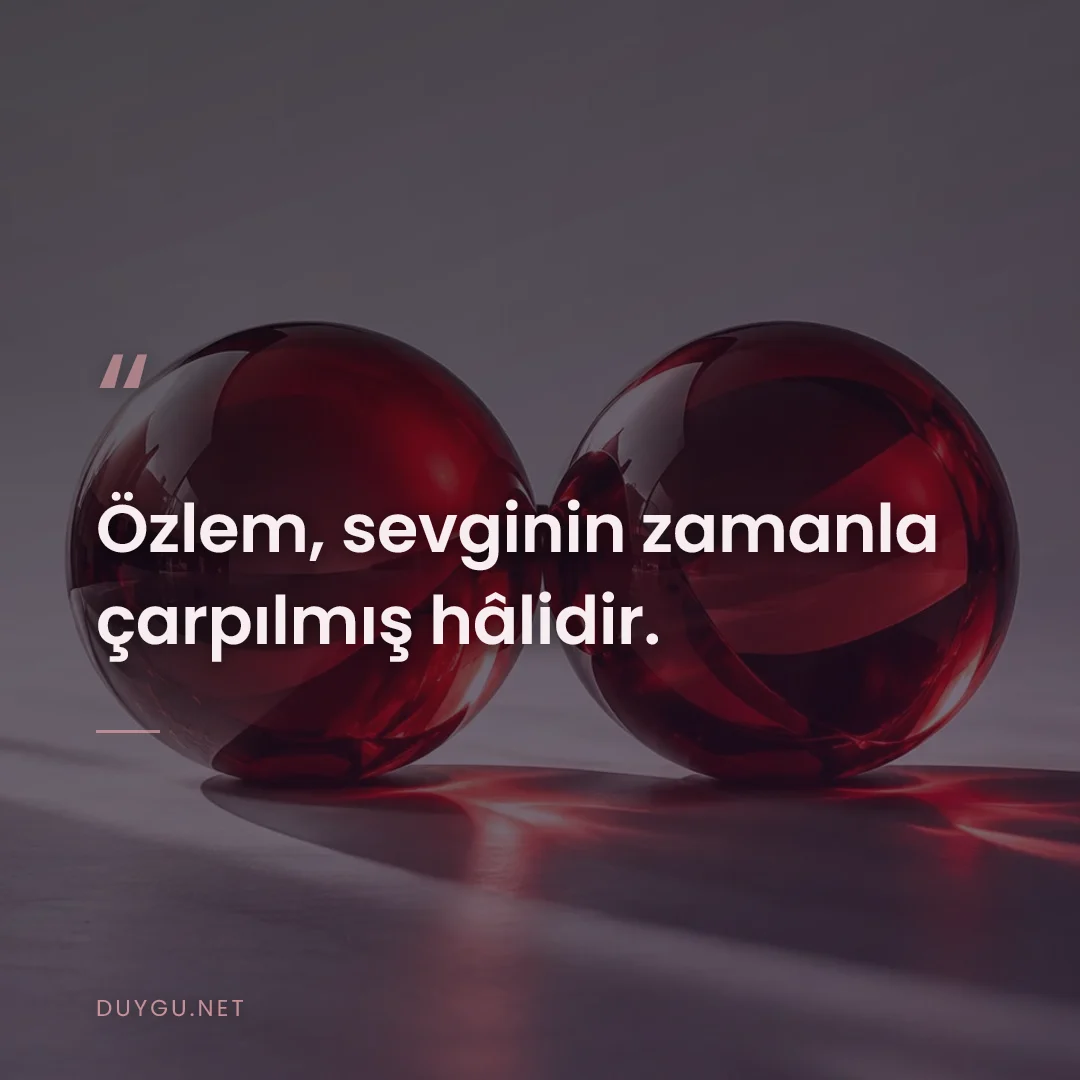 Resimli söz: Özlem, sevginin zamanla çarpılmış hâlidir.
