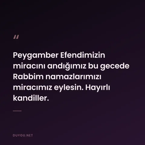 Peygamber Efendimizin miracını andığımız bu gecede Rabbim namazlarımızı miracımız eylesin. Hayırlı kandiller.