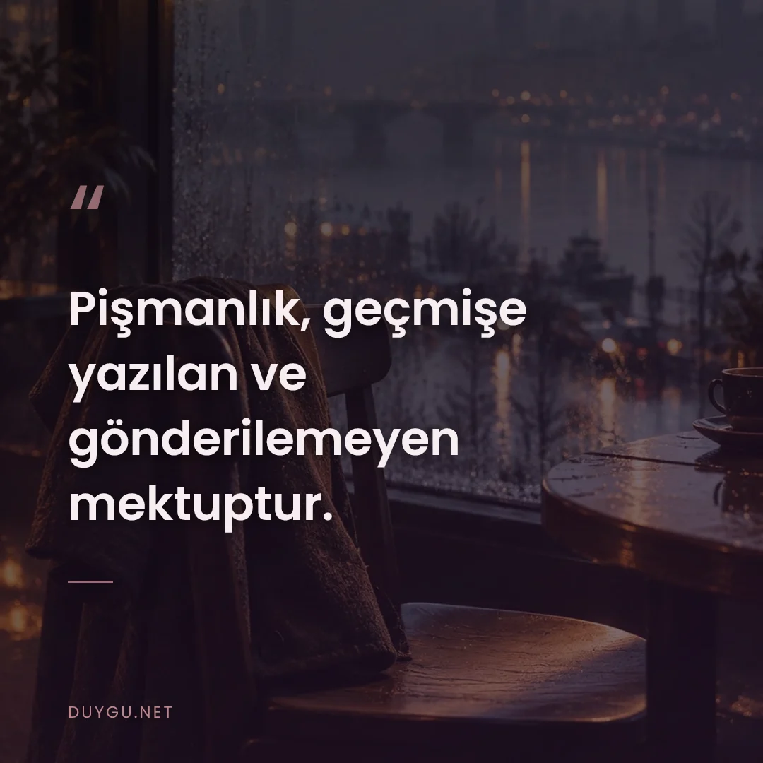 Resimli söz: Pişmanlık, geçmişe yazılan ve gönderilemeyen mektuptur.