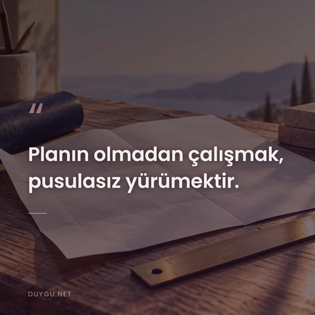 Resimli söz: Planın olmadan çalışmak, pusulasız yürümektir.