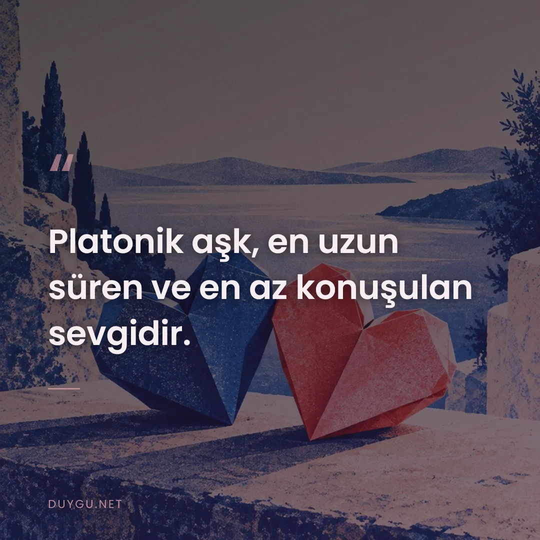 Resimli söz: Platonik aşk, en uzun süren ve en az konuşulan sevgidir.