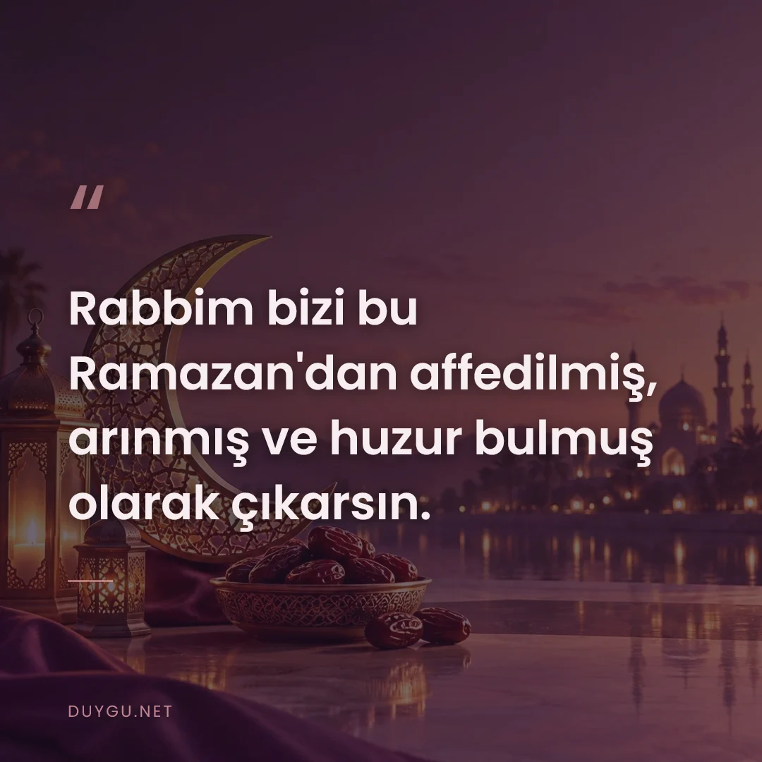 Resimli söz: Rabbim bizi bu Ramazan'dan affedilmiş, arınmış ve huzur bulmuş olarak 