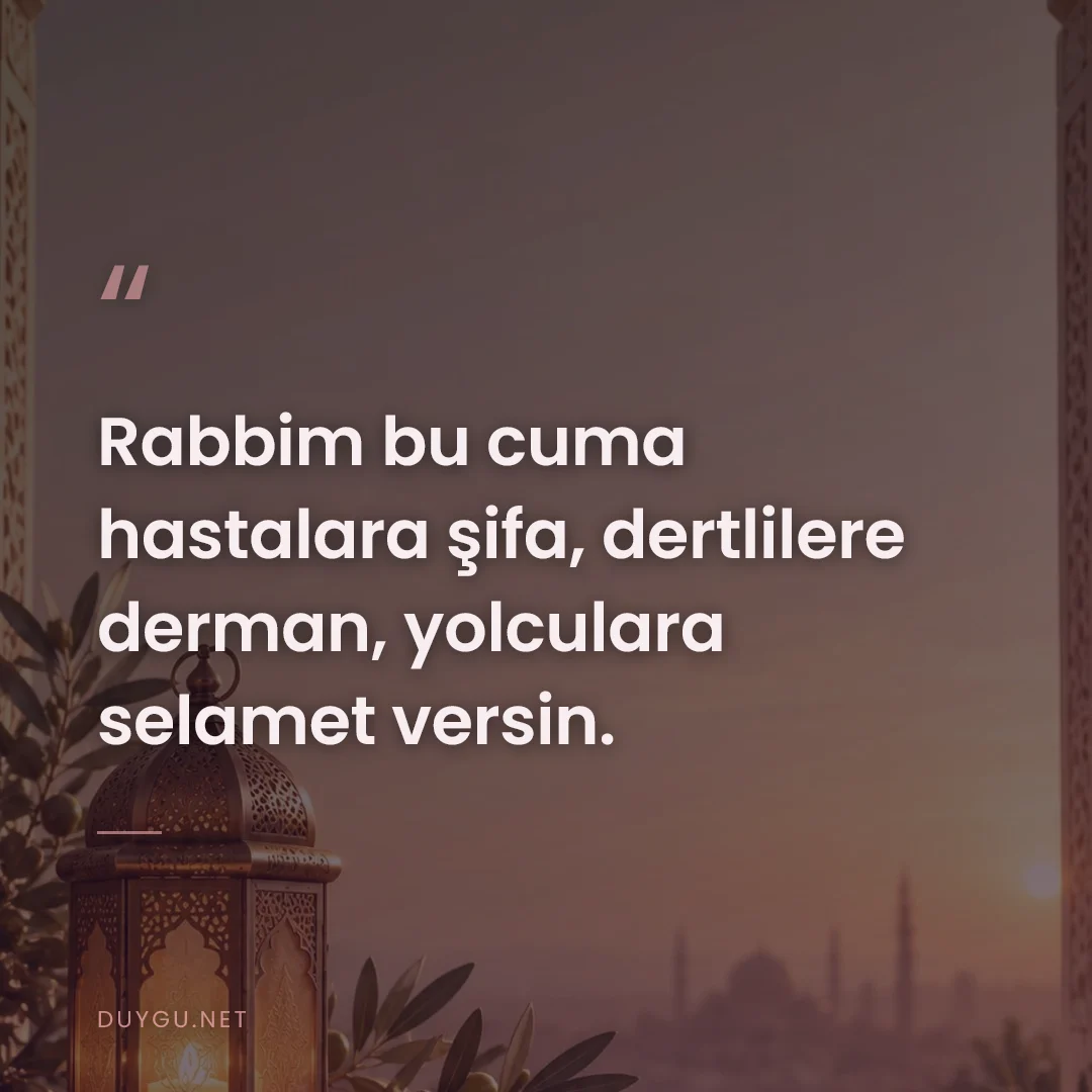 Resimli söz: Rabbim bu cuma hastalara şifa, dertlilere derman, yolculara selamet ve