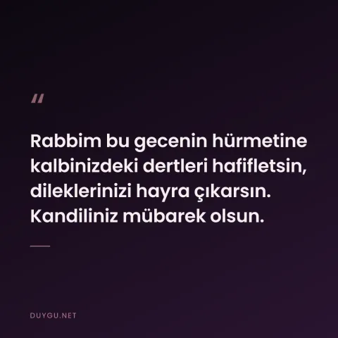 Rabbim bu gecenin hürmetine kalbinizdeki dertleri hafifletsin, dileklerinizi hayra çıkarsın. Kandiliniz mübarek olsun.