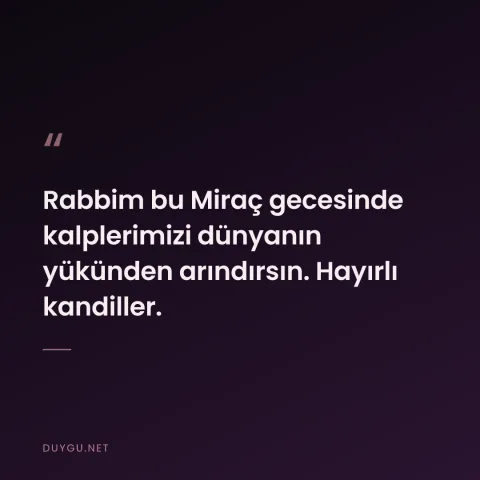 Rabbim bu Miraç gecesinde kalplerimizi dünyanın yükünden arındırsın. Hayırlı kandiller.