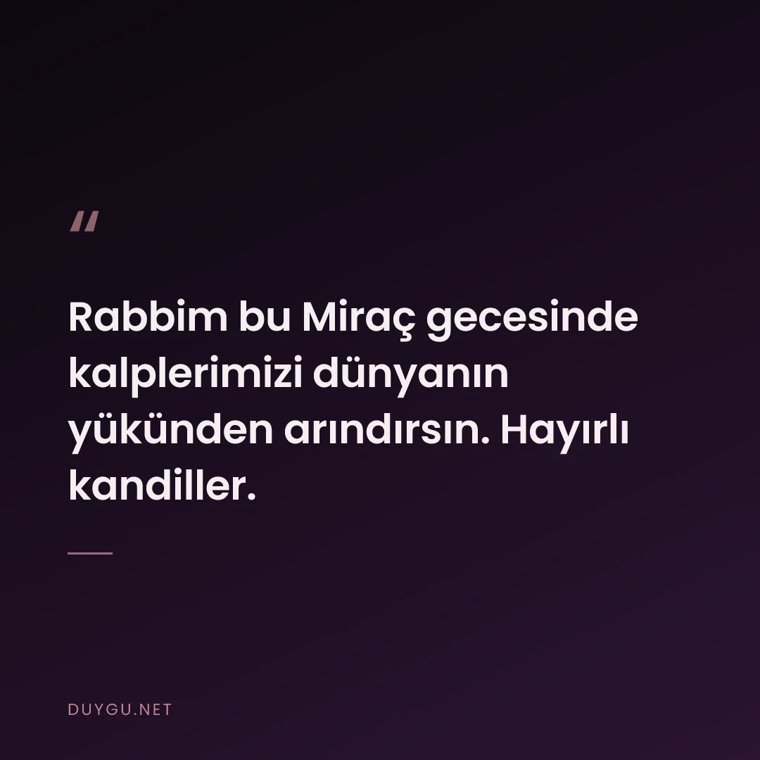 Resimli söz: Rabbim bu Miraç gecesinde kalplerimizi dünyanın yükünden arındırsın. H