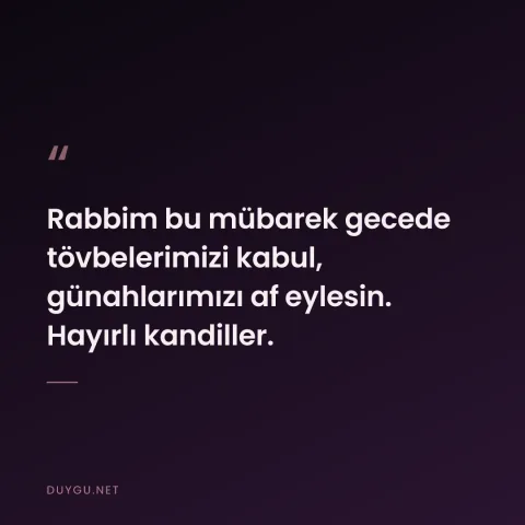Rabbim bu mübarek gecede tövbelerimizi kabul, günahlarımızı af eylesin. Hayırlı kandiller.