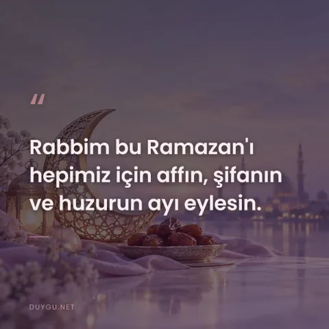Rabbim bu Ramazan'ı hepimiz için affın, şifanın ve huzurun ayı eylesin.