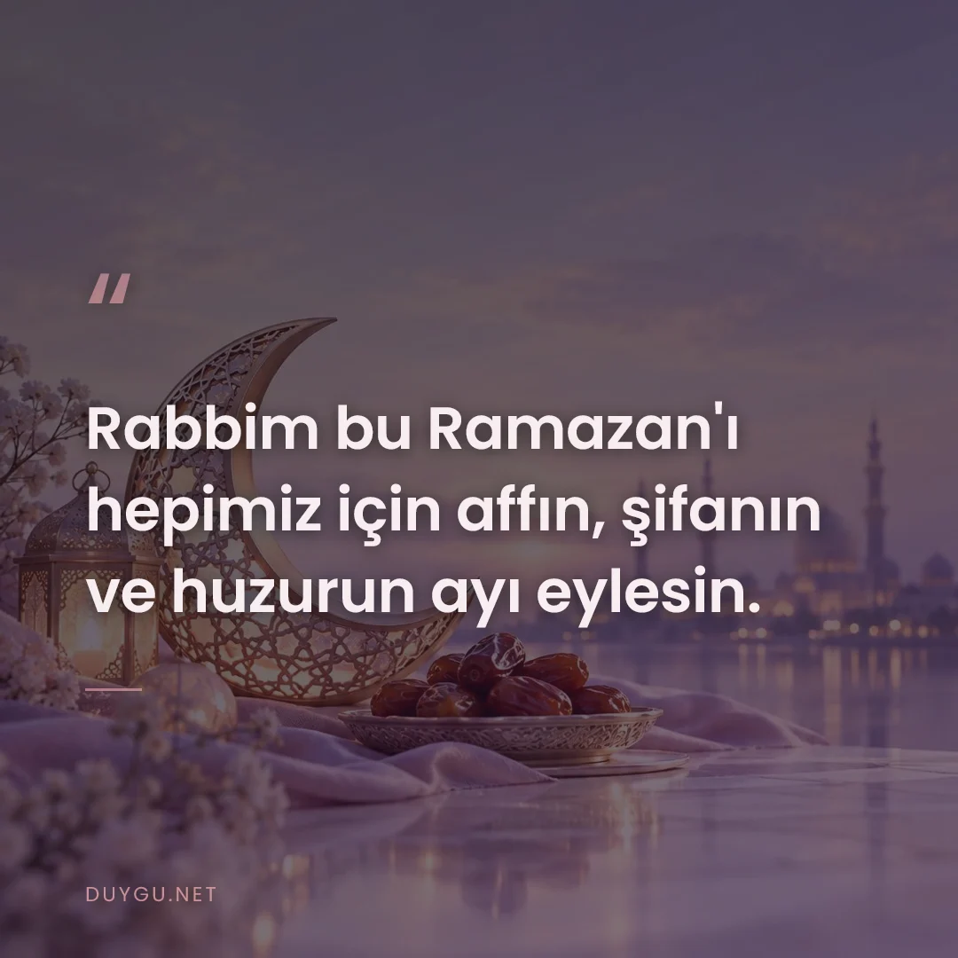 Resimli söz: Rabbim bu Ramazan'ı hepimiz için affın, şifanın ve huzurun ayı eylesin