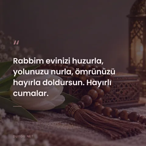 Rabbim evinizi huzurla, yolunuzu nurla, ömrünüzü hayırla doldursun. Hayırlı cumalar.