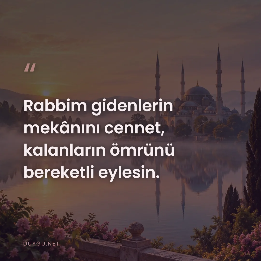 Resimli söz: Rabbim gidenlerin mekânını cennet, kalanların ömrünü bereketli eylesin