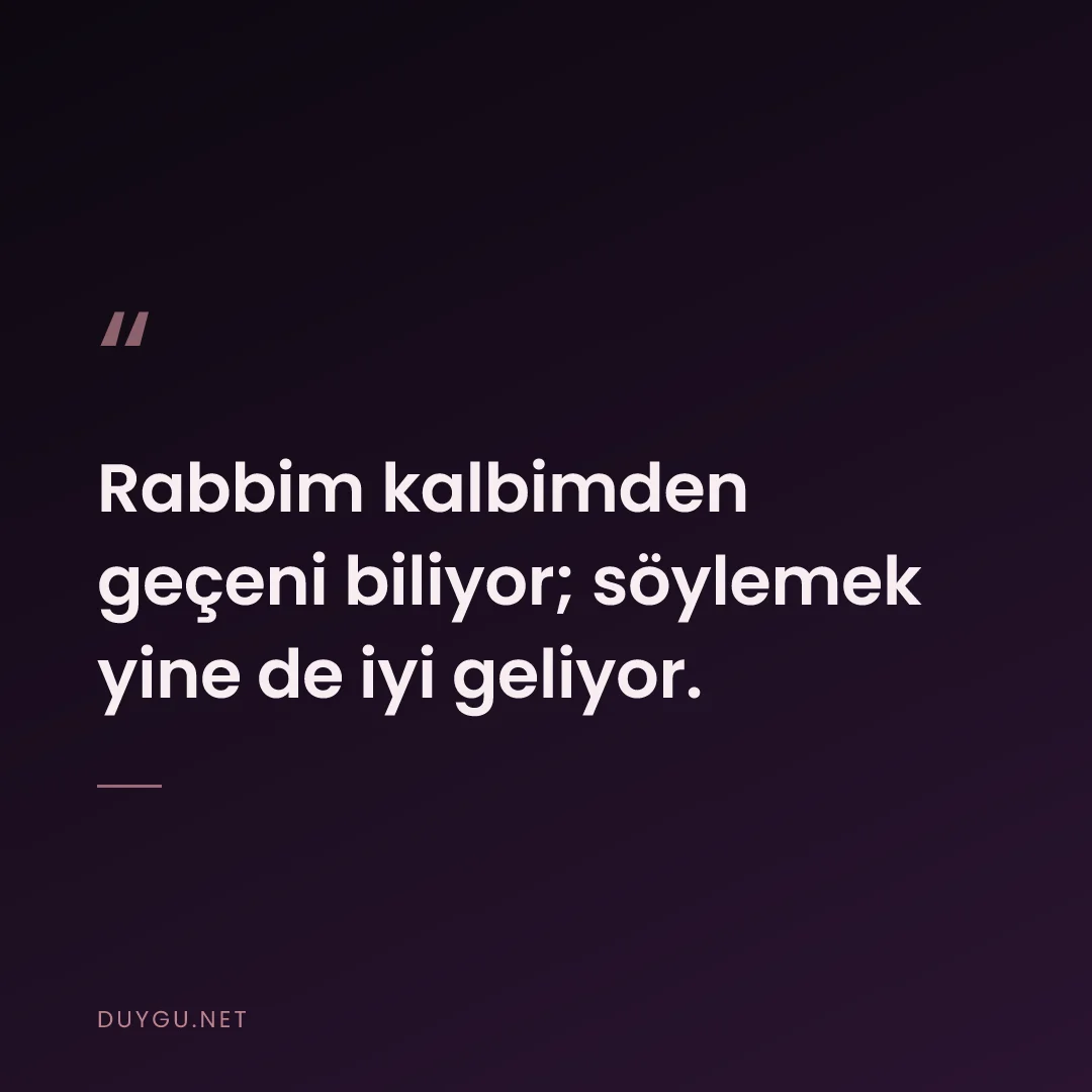 Resimli söz: Rabbim kalbimden geçeni biliyor; söylemek yine de iyi geliyor.