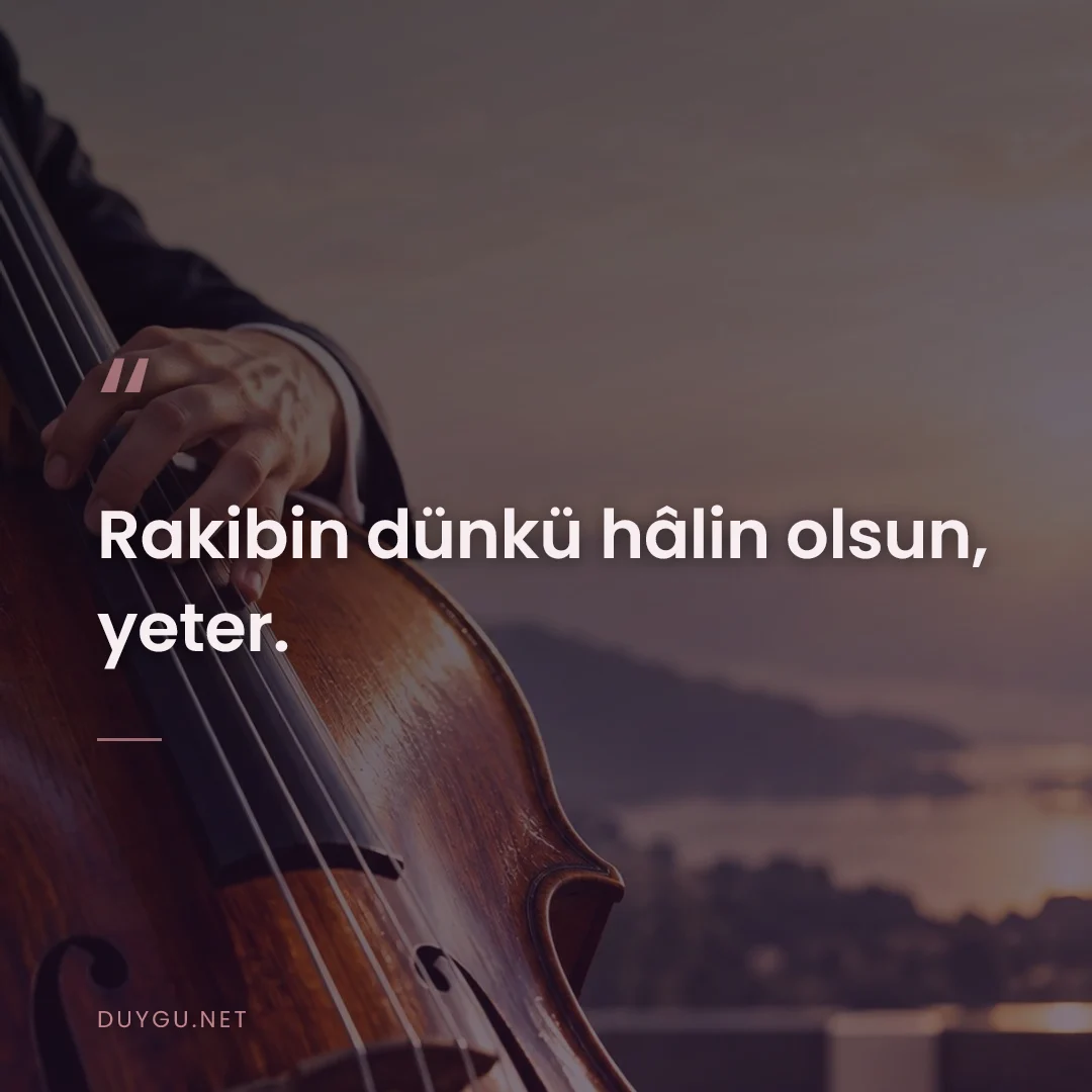 Resimli söz: Rakibin dünkü hâlin olsun, yeter.