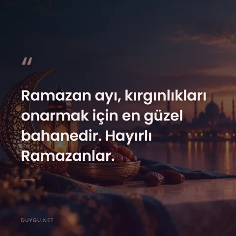 Ramazan ayı, kırgınlıkları onarmak için en güzel bahanedir. Hayırlı Ramazanlar.