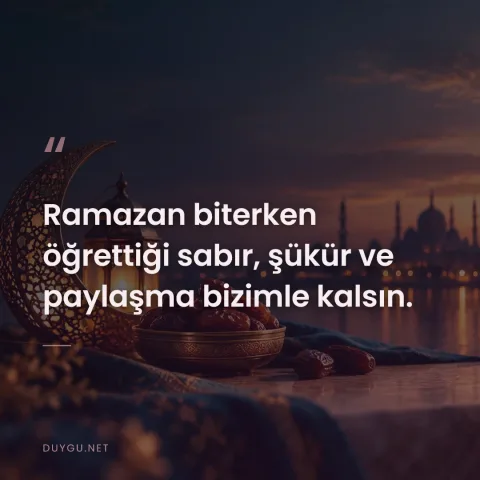 Ramazan biterken öğrettiği sabır, şükür ve paylaşma bizimle kalsın.