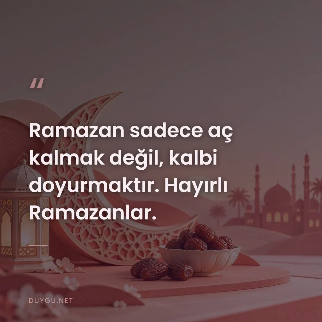 Resimli söz: Ramazan sadece aç kalmak değil, kalbi doyurmaktır. Hayırlı Ramazanlar.