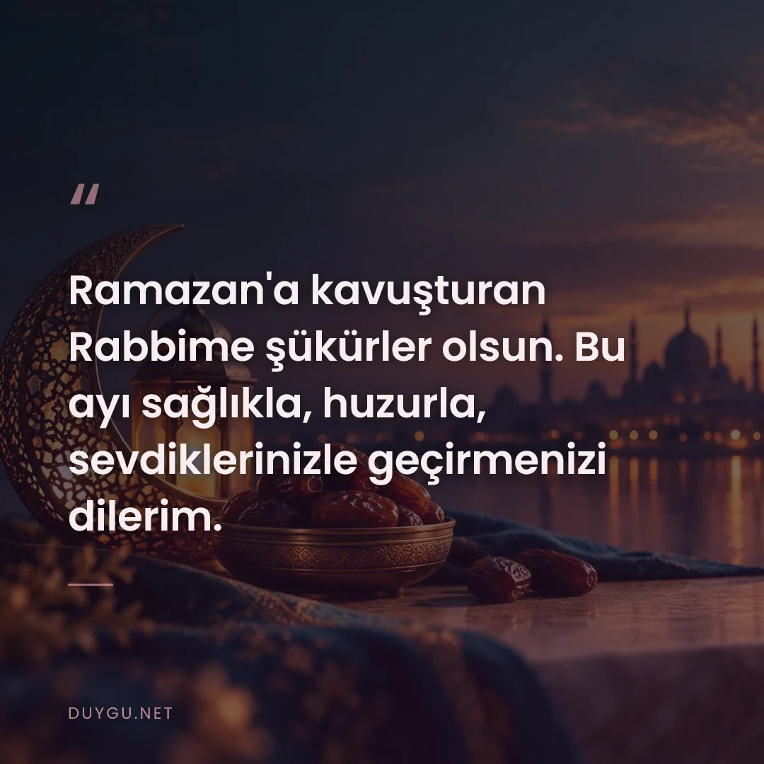Resimli söz: Ramazan'a kavuşturan Rabbime şükürler olsun. Bu ayı sağlıkla, huzurla,