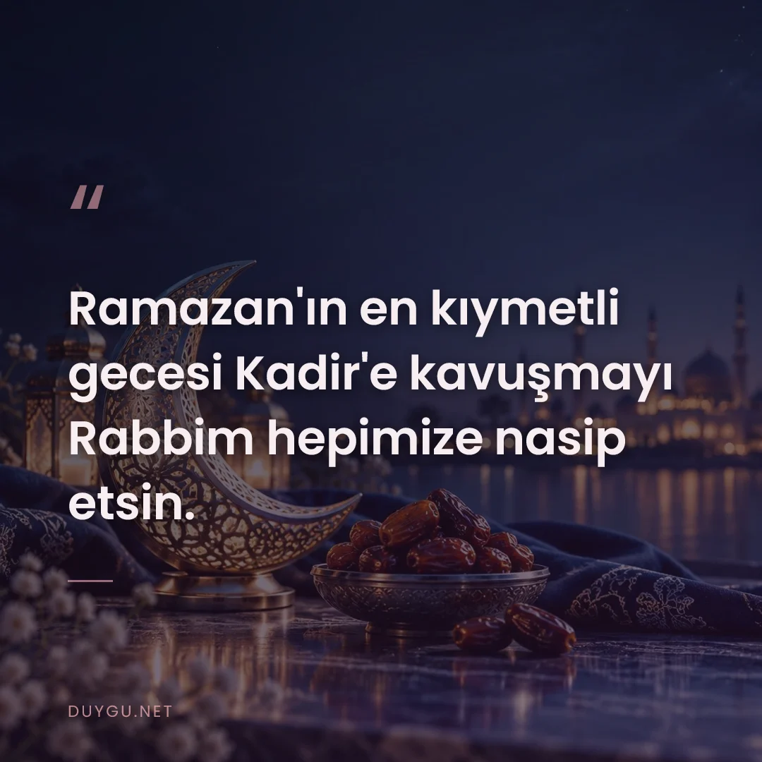 Resimli söz: Ramazan'ın en kıymetli gecesi Kadir'e kavuşmayı Rabbim hepimize nasip 
