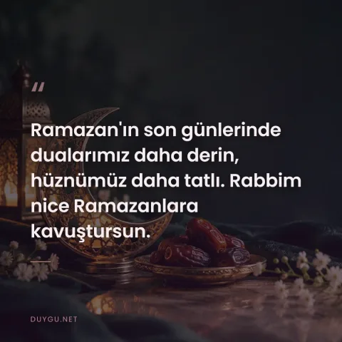 Ramazan'ın son günlerinde dualarımız daha derin, hüznümüz daha tatlı. Rabbim nice Ramazanlara kavuştursun.