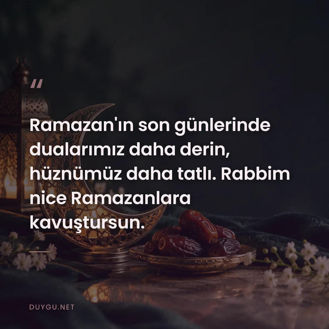 Resimli söz: Ramazan'ın son günlerinde dualarımız daha derin, hüznümüz daha tatlı. 