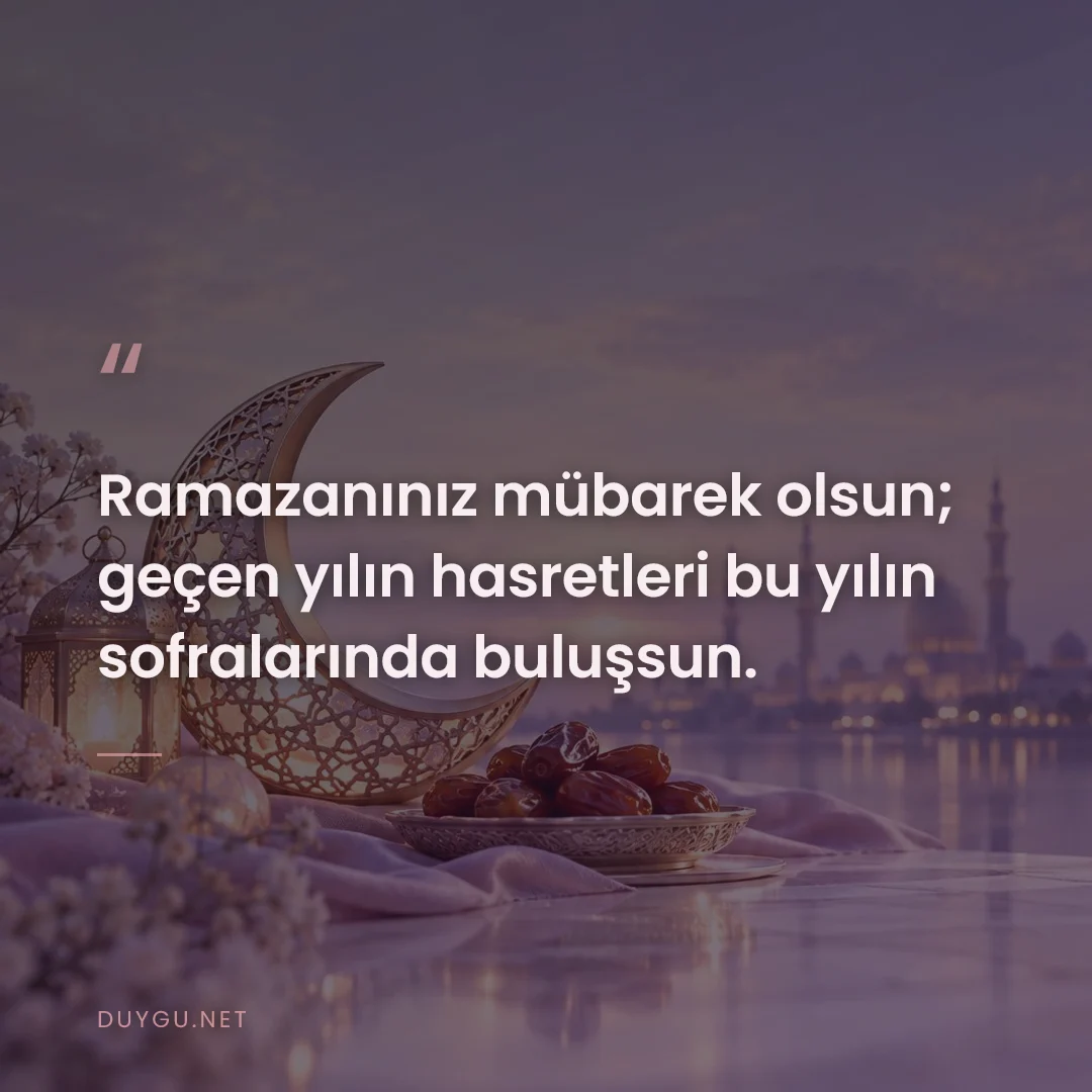 Resimli söz: Ramazanınız mübarek olsun; geçen yılın hasretleri bu yılın sofralarınd