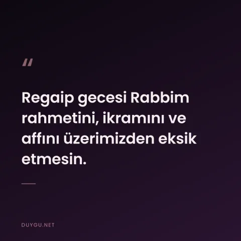 Regaip gecesi Rabbim rahmetini, ikramını ve affını üzerimizden eksik etmesin.