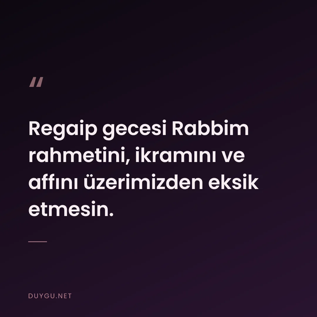 Resimli söz: Regaip gecesi Rabbim rahmetini, ikramını ve affını üzerimizden eksik e
