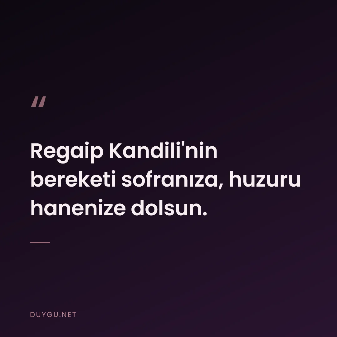 Resimli söz: Regaip Kandili'nin bereketi sofranıza, huzuru hanenize dolsun.
